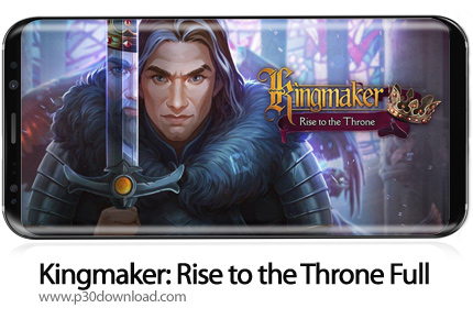دانلود Kingmaker: Rise to the Throne Full v2.2 - بازی موبایل پادشاه ساز: رسیدن به تاج و تخت