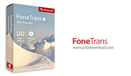 Download Aiseesoft FoneTrans v9.3.32 – file transfer software for iOS