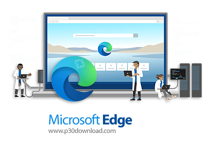 دانلود Microsoft Edge v124.0.2478.67 x86/x64 Win/Linux - اج کرومیوم، مرورگر اینترنتی مایکروسافت