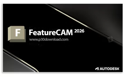 دانلود Autodesk FeatureCAM Ultimate 2026 x64 - نرم افزار اتوماسیون و برنامهنویسی دستگاههای سیانس