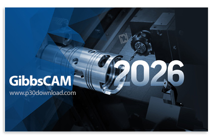 دانلود GibbsCAM 2026 v26.0.49 x64 - نرم افزار پیشرفته برنامه نویسی دستگاههای سیانسی