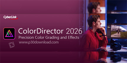 دانلود CyberLink ColorDirector Ultra 2026 v14.7.6720.0 x64 - نرم افزار تصحیح و بهبود رنگ ها در فیلم
