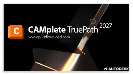 دانلود Autodesk CAMplete TruePath 2027 x64 - نرم افزار تبدیل فایل خروجی نرم افزارهای CAM، تولید جی-ک