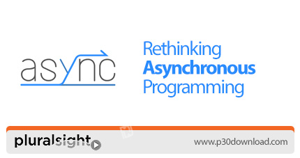 دانلود Pluralsight Rethinking Asynchronous Programming - آموزش دوره ی نقد و بررسی برنامه نویسی غیرهم