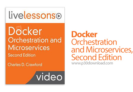 دانلود Livelessons Docker Orchestration and Microservices, Second Edition - آموزش داکر و مایکرو سروی