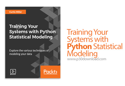 دانلود Packt Training Your Systems with Python Statistical Modeling - آموزش سیستم های مدلسازی آماری 