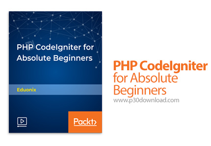 دانلود Packt PHP CodeIgniter for Absolute Beginners - آموزش کاملا مقدماتی چارچوب کدیگنایتر پی اچ پی