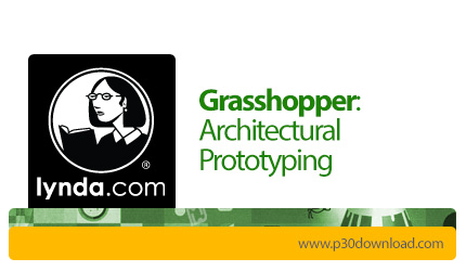 دانلود Lynda Grasshopper: Architectural Prototyping - آموزش گرس هاپر، نمونه سازی معماری