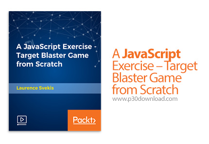 دانلود Packt A JavaScript Exercise - Target Blaster Game from Scratch - آموزش ساخت بازی با جاوا اسکر