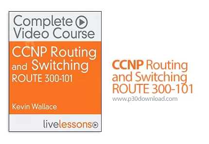 Livelessons CCNP Routing and Switching ROUTE 300 101 آموزش سی سی ان پی