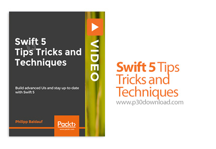 دانلود Packt Swift 5 Tips Tricks and Techniques - آموزش تکنیک ها، حقه ها و ترفندهای سوئیفت 5