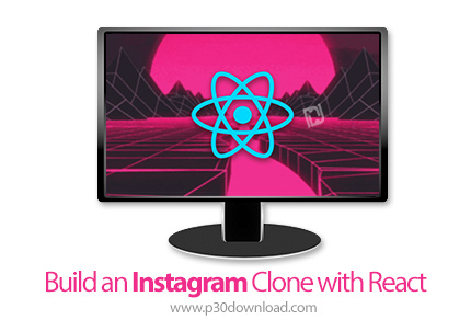 دانلود Build an Instagram Clone with React - آموزش ساخت کپی اینستاگرام با ری اکت