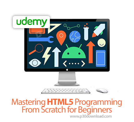 دانلود Udemy Mastering HTML5 Programming From Scratch for Beginners - آموزش مقدماتی تسلط بر برنامه ن