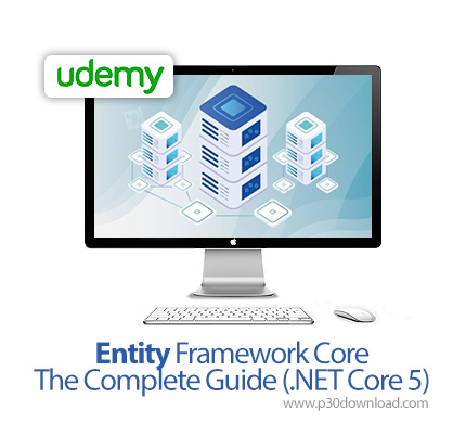 دانلود Udemy Entity Framework Core - The Complete Guide (.NET Core 5) - آموزش کامل انتیتی فریم ورک ک
