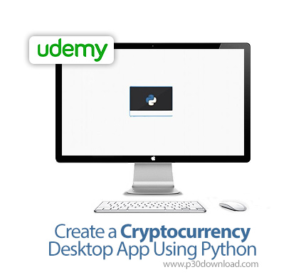 دانلود Udemy Create a Cryptocurrency Desktop App Using Python - آموزش ساخت اپ رمز ارز با پایتون