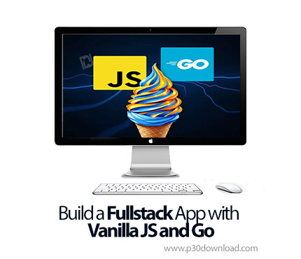 دانلود Build a Fullstack App with Vanilla JS and Go - آموزش طراحی اپلیکیشن فولاستک با وانیلاجیاس