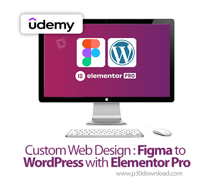 دانلود Custom Web Design : Figma to WordPress with Elementor Pro - آموزش فیگما و وردپرس با المنتور