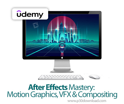 دانلود After Effects Mastery: Motion Graphics, VFX & Compositing - آموزش افتر افکت