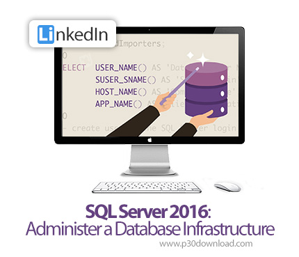 دانلود SQL Server 2016: Administer a Database Infrastructure - آموزش اسکیوال سرور ۲۰۱۶