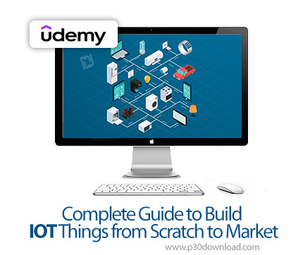 دانلود Complete Guide to Build IOT Things from Scratch to Market - آموزش اینترنت اشیا