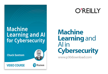دانلود Machine Learning and AI in Cybersecurity - آموزش یادگیری ماشین و هوش مصنوعی