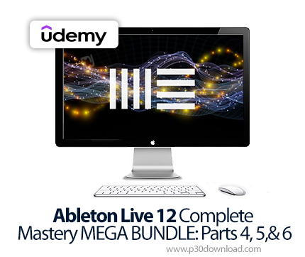 دانلود Ableton Live 12 Complete Mastery MEGA BUNDLE: Parts 4, 5,& 6 - آموزش ابلتون لایو