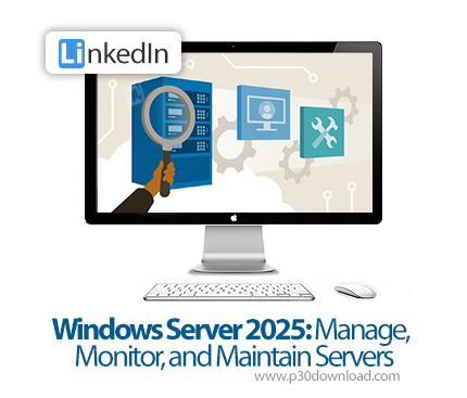 دانلود Windows Server 2025: Manage, Monitor, and Maintain Servers - آموزش ویندوز سرور 2025