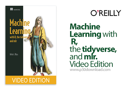 دانلود Machine Learning with R, the tidyverse, and mlr. Video Edition - آموزش یادگیری ماشین با آر،