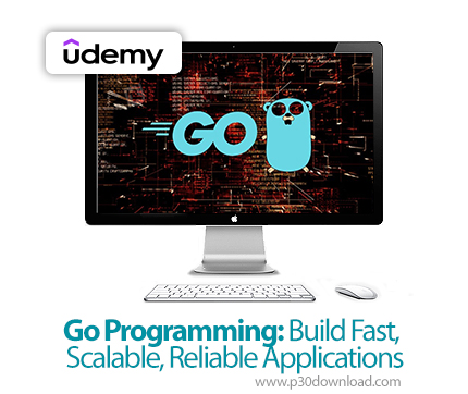 دانلود Go Programming: Build Fast, Scalable, Reliable Applications - آموزش برنامهنویسی گو