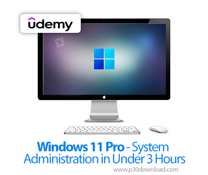 دانلود Windows 11 Pro - System Administration in Under 3 Hours - آموزش ویندوز ۱۱ پرو