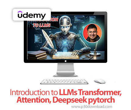 دانلود Introduction to LLMs Transformer,Attention, Deepseek pytorch - آموزش فریم ورک پایتورچ