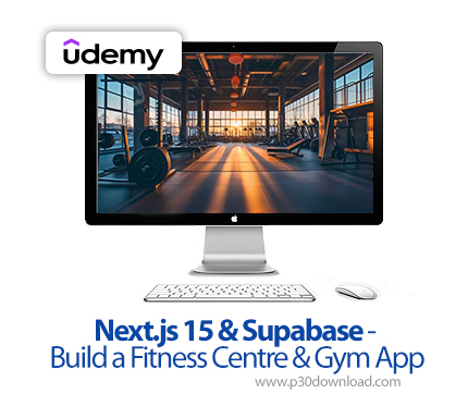 دانلود Next.js 15 & Supabase - Build a Fitness Centre & Gym App - آموزش نکستجیاس ۱۵ و سوپابیس