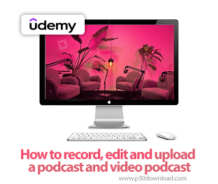 دانلود How to record, edit and upload a podcast and video podcast - آموزش تولید و انتشار پادکست