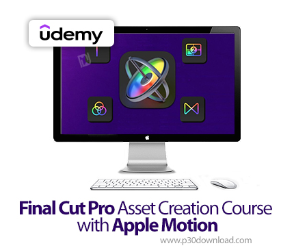 دانلود Final Cut Pro Asset Creation Course with Apple Motion - آموزش فاینال کات پرو با اپل موشن