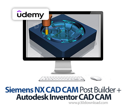 دانلود Siemens NX CAD CAM Post Builder + Autodesk Inventor CAD CAM - آموزش زیمنس انایکس کد