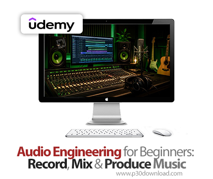 دانلود Audio Engineering for Beginners: Record, Mix & Produce Music - آموزش مهندسی صدا