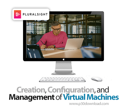 دانلود Creation, Configuration, and Management of Virtual Machines - آموزش مدیریت ماشینهای مجازی
