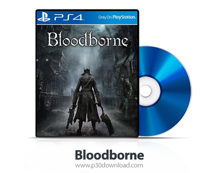 دانلود Bloodborne PS4 - بازی بلادبورن برای پلی استیشن 4
