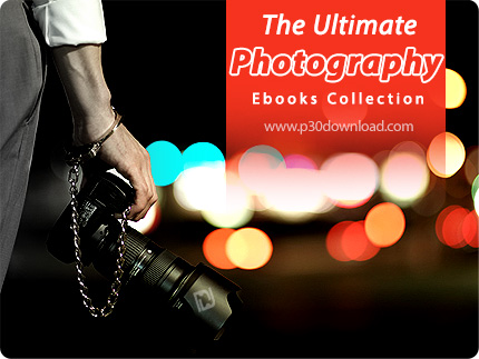 دانلود The Ultimate Photography Ebook Collection - مجموعه کتاب آموزش عکاسی حرفه ای
