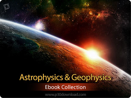 دانلود مجموعه کتاب های اخترفیزیک و ژئو فیزیک - Astrophysics & Geophysics Ebook Collection