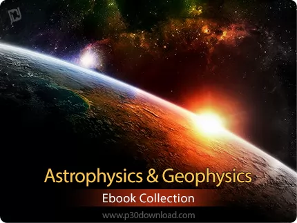 دانلود مجموعه کتاب های اخترفیزیک و ژئو فیزیک - Astrophysics & Geophysics Ebook Collection