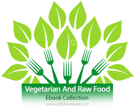 دانلود Vegetarian And Raw Food Ebook Collection - مجموعه کتاب گیاهخواری و غذا های خام