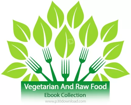 دانلود Vegetarian And Raw Food Ebook Collection - مجموعه کتاب گیاهخواری و غذا های خام