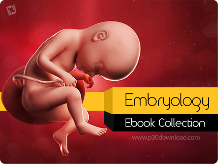 دانلود Embryology Ebook Collection - مجموعه کتاب های رویان‌شناسی