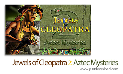 دانلود Jewels of Cleopatra 2: Aztec Mysteries - بازی در جستجوی جواهرات کلئوپاترا