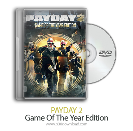 دانلود PAYDAY 2: Game Of The Year Edition - بازی روز تسویه حساب 2: نسخه سال