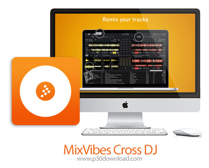 دانلود MixVibes Cross DJ v3.4.3 MacOS - نرم افزار DJ حرفه ای ترکیب و میکس موزیک برای مک