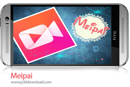 دانلود Meipai - برنامه موبایل نرم افزار ساخت ویدئو
