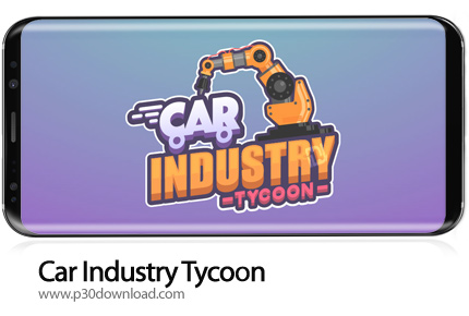 دانلود Car Industry Tycoon - Idle Car Factory Simulator v1.6.6 + Mod - بازی موبایل سرمایه دار خودروس