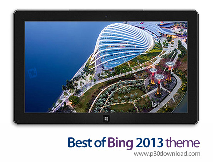 دانلود Best of Bing 2013 theme - پوسته زیباترین عکس های موتور جستجو بینگ در 2013 برای ویندوز 8 و وین